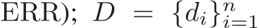  ERR); D = {di}ni=1