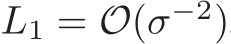  L1 = O(σ−2)