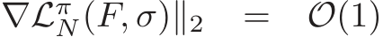 ∇LπN(F, σ)∥2 = O(1)