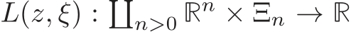  L(z, ξ) : �n>0 Rn × Ξn → R