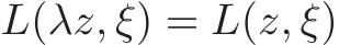  L(λz, ξ) = L(z, ξ)