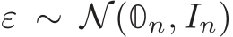  ε ∼ N(0n, In)