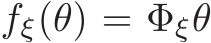  fξ(θ) = Φξθ