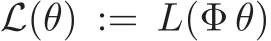  L(θ) := L(Φ θ)