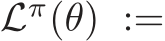  Lπ(θ) :=