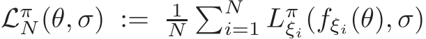 LπN(θ, σ) := 1N�Ni=1 Lπξi(fξi(θ), σ)