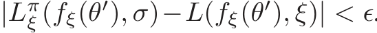  |Lπξ (fξ(θ′), σ)−L(fξ(θ′), ξ)| < ǫ