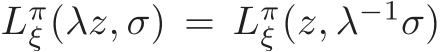  Lπξ (λz, σ) = Lπξ (z, λ−1σ)