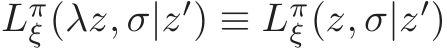 Lπξ (λz, σ|z′) ≡ Lπξ (z, σ|z′)