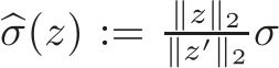  �σ(z) := ∥z∥2∥z′∥2 σ