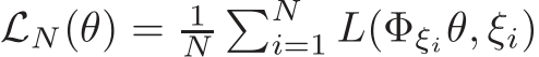  LN(θ) = 1N�Ni=1 L(Φξiθ, ξi)