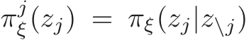  πjξ(zj) = πξ(zj|z\j)