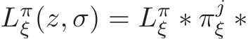  Lπξ (z, σ) = Lπξ ∗ πjξ ∗