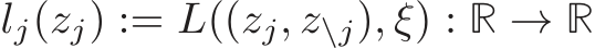  lj(zj) := L((zj, z\j), ξ) : R → R