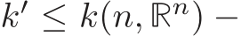  k′ ≤ k(n, Rn) −