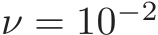  ν = 10−2