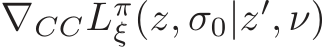  �∇CCLπξ (z, σ0|z′, ν)