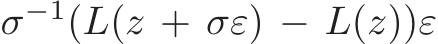  σ−1(L(z + σε) − L(z))ε