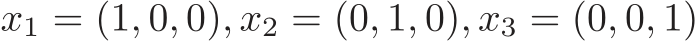  x1 = (1, 0, 0), x2 = (0, 1, 0), x3 = (0, 0, 1)