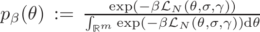  pβ(θ) := exp(−βLN(θ,σ,γ))�Rm exp(−βLN(θ,σ,γ))dθ