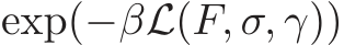 exp(−βL(F, σ, γ))