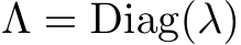  Λ = Diag(λ)