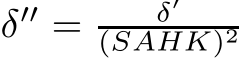  δ′′ = δ′(SAHK)2