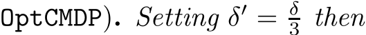  OptCMDP). Setting δ′ = δ3 then