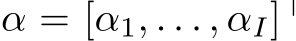  α = [α1, . . . , αI]⊤