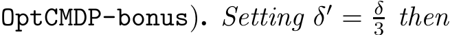  OptCMDP-bonus). Setting δ′ = δ3 then