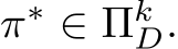  π∗ ∈ ΠkD.