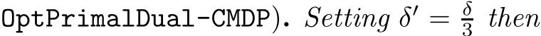  OptPrimalDual-CMDP). Setting δ′ = δ3 then