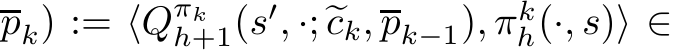 pk) := ⟨Qπkh+1(s′, ·; �ck,pk−1), πkh(·, s)⟩ ∈