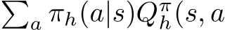 �a πh(a|s)Qπh(s, a