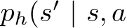  ph(s′ | s, a