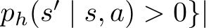  ph(s′ | s, a) > 0}|