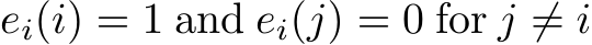  ei(i) = 1 and ei(j) = 0 for j ̸= i