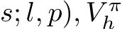 s; l, p), V πh