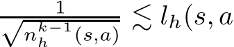 1√nk−1h (s,a) ≲ lh(s, a