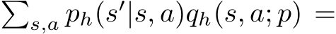 �s,a ph(s′|s, a)qh(s, a; p) =