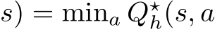 s) = mina Q⋆h(s, a