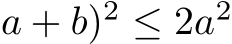 a + b)2 ≤ 2a2