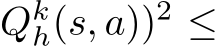 Qkh(s, a))2 ≤