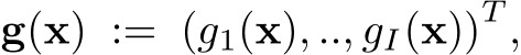  g(x) := (g1(x), .., gI(x))T ,
