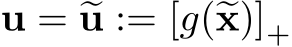  u = �u := [g(�x)]+