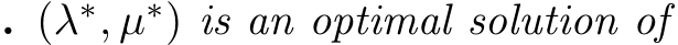 . (λ∗, µ∗) is an optimal solution of