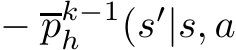  −pk−1h (s′|s, a