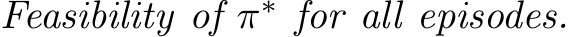  Feasibility of π∗ for all episodes.