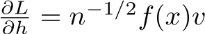 ∂L∂h = n−1/2f(x)v