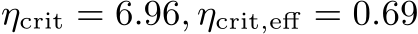  ηcrit = 6.96, ηcrit,eff = 0.69